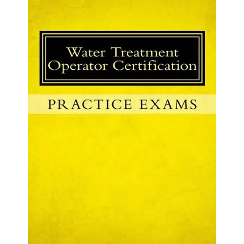 Practice Exams: Water Treatment Operator Certification