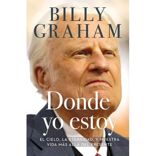 The Donde yo estoy: El cielo, la eternidad, y nuestra vida m��s all�� del presente