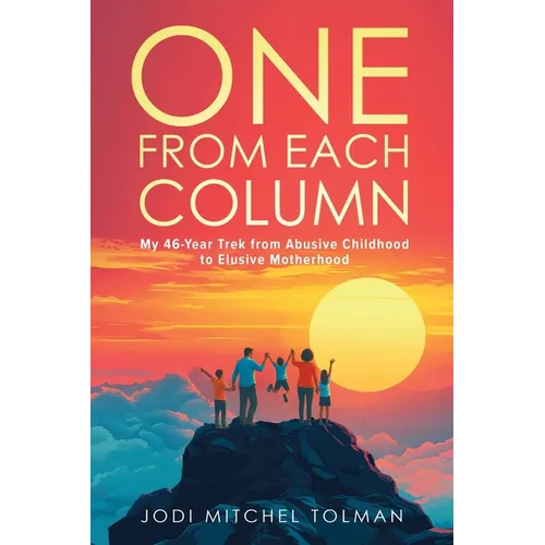 One from Each Column: My 46-Year Trek from Abusive Childhood to Elusive Motherhood