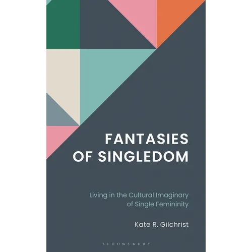 Fantasies of Singledom: Living in the Cultural Imaginary of Single Femininity