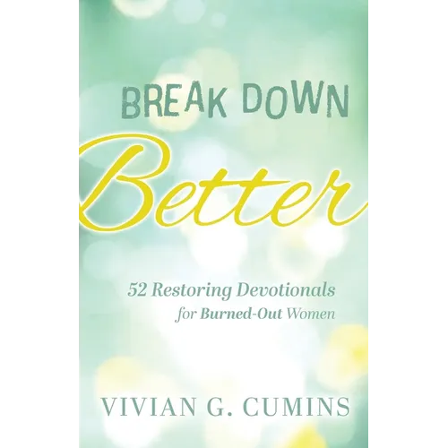 Break Down Better: 52 Restoring Devotionals for Burned-Out Women