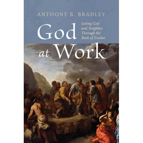 God at Work: Loving God and Neighbor Through the Book of Exodus