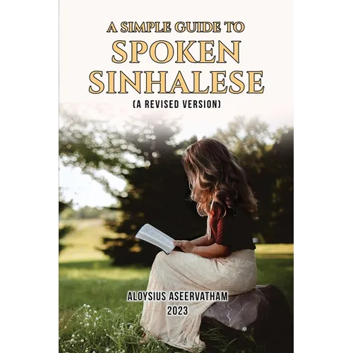 A Simple Guide to Spoken Sinhalese: (A Revised Version)