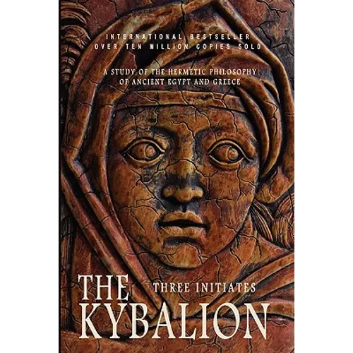 The Kybalion: A Study of the Hermetic Philosophy of Ancient Egypt and Greece