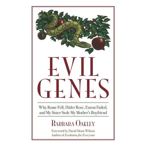 Evil Genes: Why Rome Fell, Hitler Rose, Enron Failed, and My Sister Stole My Mother's Boyfriend