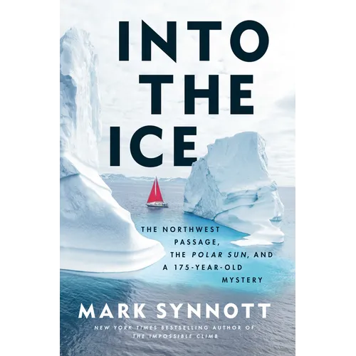 Into the Ice: The Northwest Passage, the Polar Sun, and a 175-Year-Old Mystery