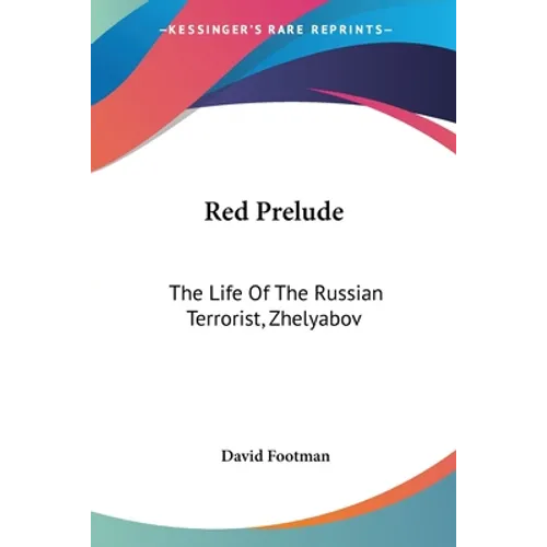Red Prelude: The Life Of The Russian Terrorist, Zhelyabov