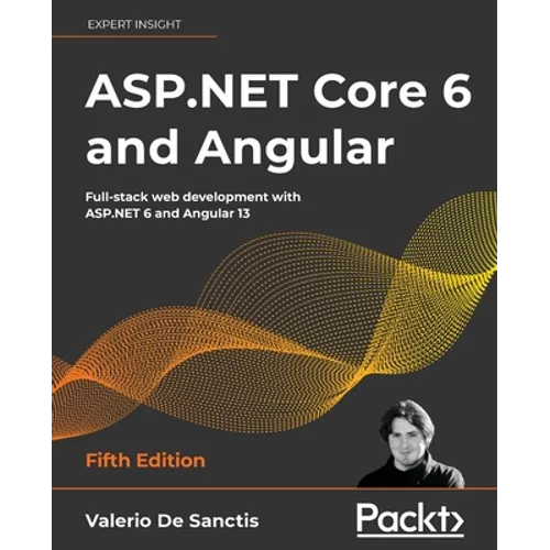 ASP.NET Core 6 and Angular - Fifth Edition: Full-stack web development with ASP.NET 6 and Angular 13