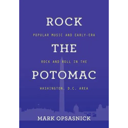 Rock the Potomac: Popular Music and Early-Era Rock and Roll in the Washington, D.C. Area