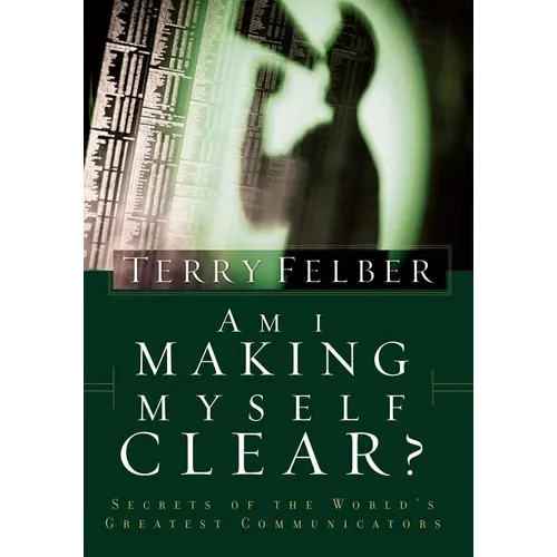 The Am I Making Myself Clear?: Secrets of the World's Greatest Communicators