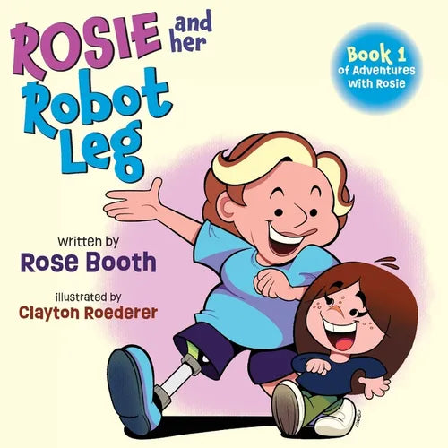 Rosie and Her Robot Leg: Book 1 of Adventures with Rosie