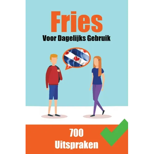 700 Friese Uitspraken Voor dagelijks gebruik Leer de Friese taal: 700 Fryske Útspraken: Foar Deistich Gebrûk - Paperback