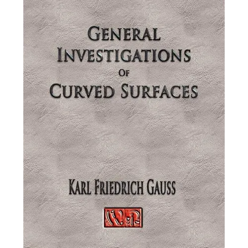 General Investigations Of Curved Surfaces - Unabridged