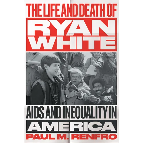 The Life and Death of Ryan White: AIDS and Inequality in America