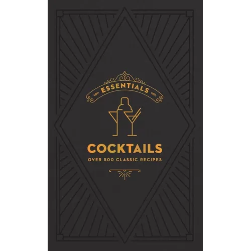 Essentials: Cocktails: Over 500 Classic Recipes