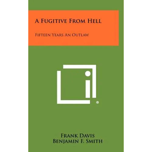 A Fugitive From Hell: Fifteen Years An Outlaw