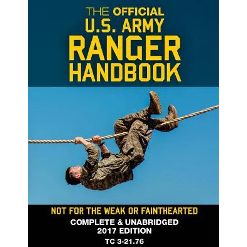 The Official US Army Ranger Handbook: Full-Size Edition: Not for the Weak or Fainthearted: Current 2017 Edition, Big 8.5" x 11" Size, Clear Print, Com