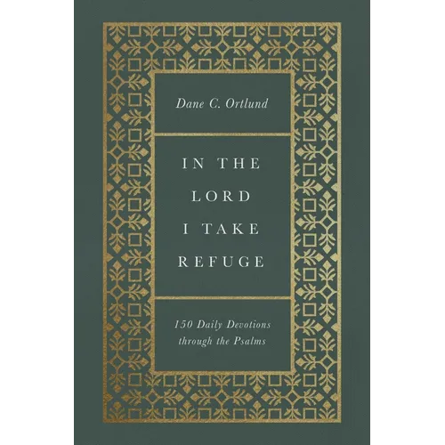 In the Lord I Take Refuge: 150 Daily Devotions Through the Psalms