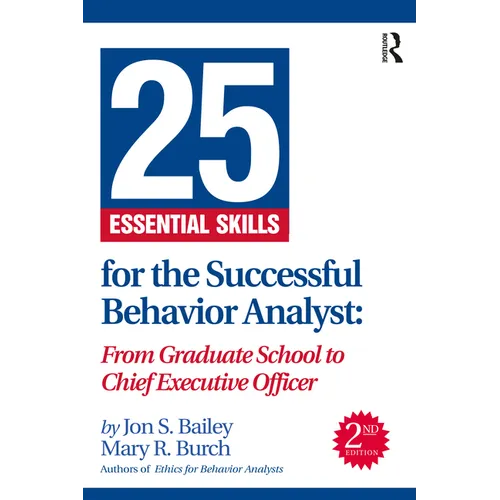 25 Essential Skills for the Successful Behavior Analyst: From Graduate School to Chief Executive Officer
