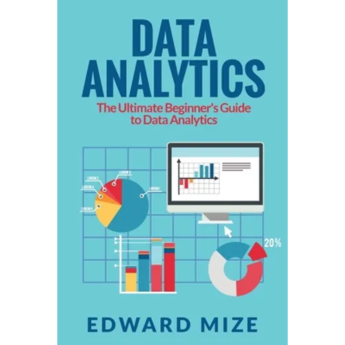 Data Analytics: The Ultimate Beginner's Guide to Data Analytics
