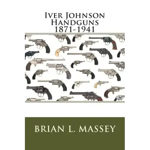 Iver Johnson Handguns 1871-1941