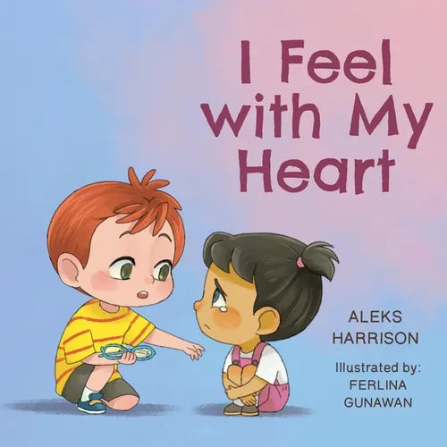 I Feel with My Heart: Children's Picture Book About Empathy, Kindness and Friendship