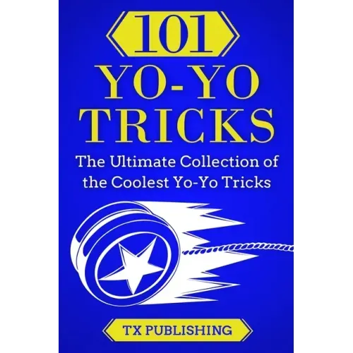 101 Yo-Yo Tricks: The Ultimate Collection of the Coolest Yo-Yo Tricks