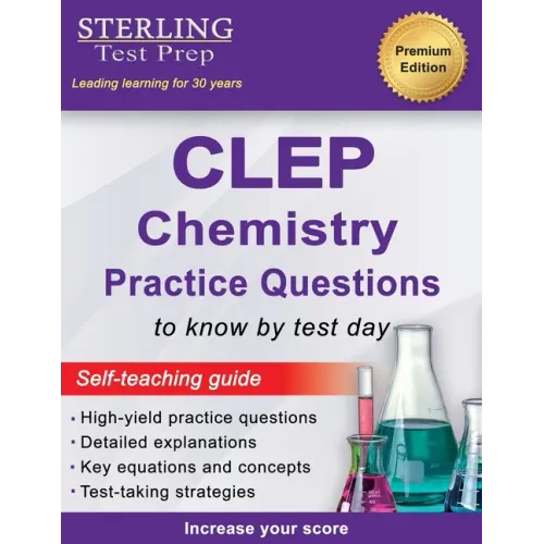 Sterling Test Prep CLEP Chemistry Practice Questions: High Yield CLEP Chemistry Questions
