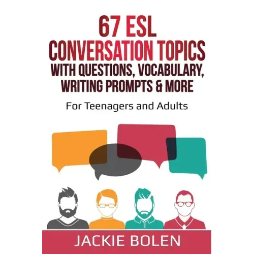 67 ESL Conversation Topics with Questions, Vocabulary, Writing Prompts & More: For Teenagers and Adults