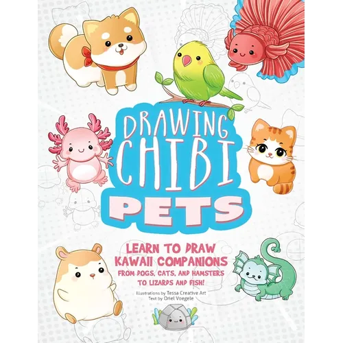 Drawing Chibi Pets: Learn to Draw Kawaii Companions, from Dogs, Cats, and Hamsters to Lizards and Fish! (How to Draw Books)