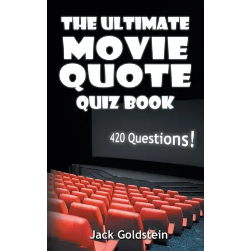 The Ultimate Movie Quote Quiz Book: 420 Questions!