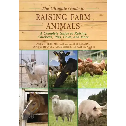 The Ultimate Guide to Raising Farm Animals: A Complete Guide to Raising Chickens, Pigs, Cows, and More