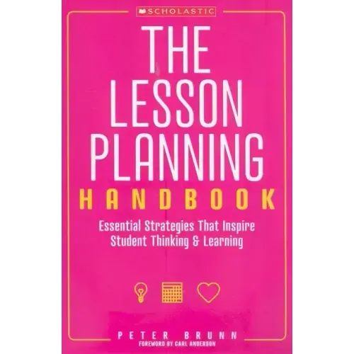 The the Lesson Planning Handbook: Essential Strategies That Inspire Student Thinking and Learning