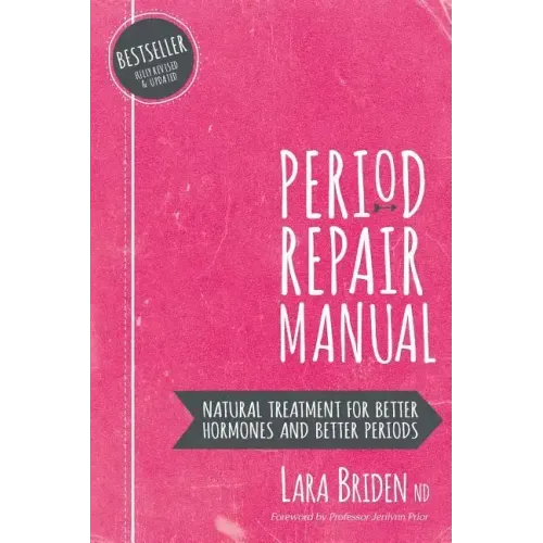 Period Repair Manual: Natural Treatment for Better Hormones and Better Periods
