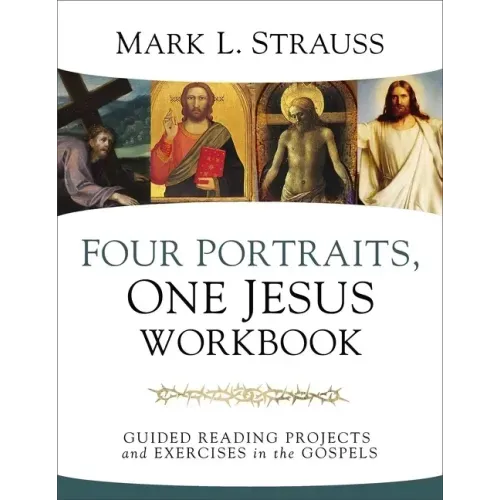 Four Portraits, One Jesus Workbook: Guided Reading Projects and Exercises in the Gospels