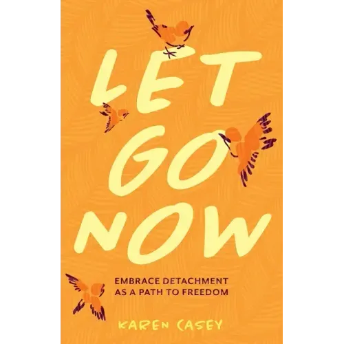 Let Go Now: Embrace Detachment as a Path to Freedom (Codependency, Al-Anon, Meditations)