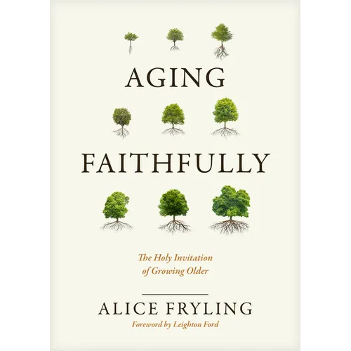 Aging Faithfully: The Holy Invitation of Growing Older