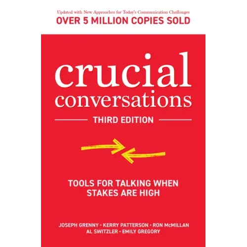 Crucial Conversations: Tools for Talking When Stakes Are High