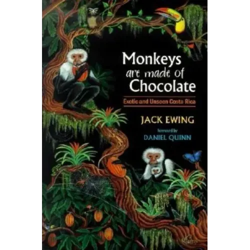 Monkeys Are Made of Chocolate: Exotic and Unseen Costa Rica