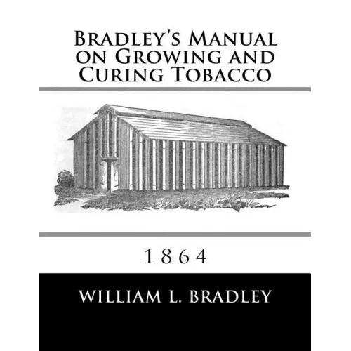 Bradley's Manual on Growing and Curing Tobacco: 1864