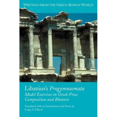 Libanius's Progymnasmata: Model Exercises in Greek Prose Composition and Rhetoric