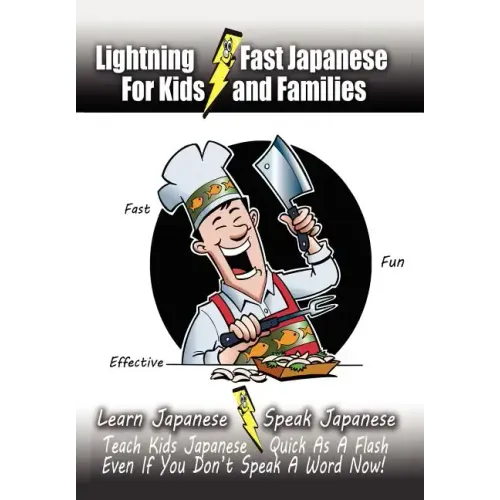Lightning-Fast Japanese for Kids and Families: Learn Japanese, Speak Japanese, Teach Kids Japanese - Quick As A Flash, Even If You Don't Speak A Word