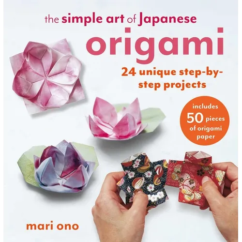 The Simple Art of Japanese Origami: 24 Unique Step-By-Step Projects, Including 50 Pieces of Origami Paper