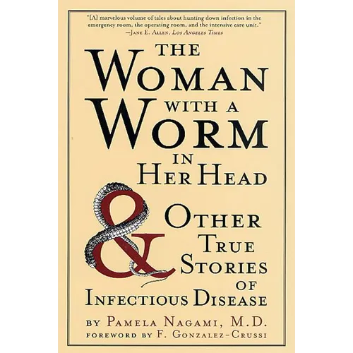 The Woman with a Worm in Her Head: And Other True Stories of Infectious Disease