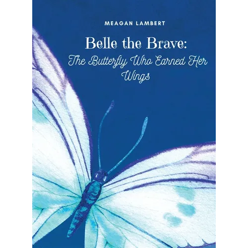 Belle The Brave: The Butterfly Who Earned Her Wings