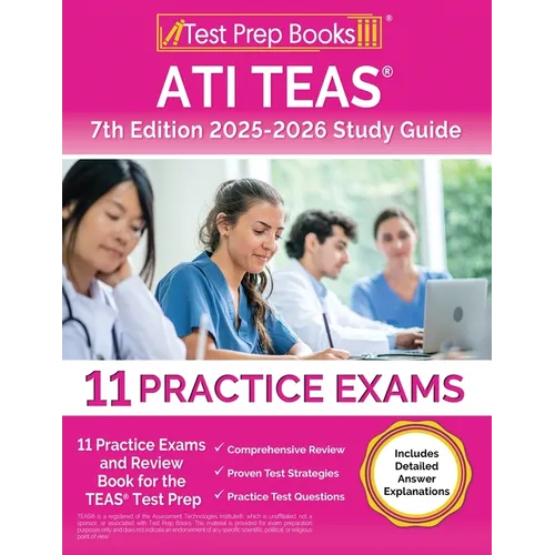 ATI TEAS 7th Edition 2025-2026 Study Guide: 11 Practice Exams and Review Book for the TEAS Test Prep [Includes Detailed Answer Explanations]