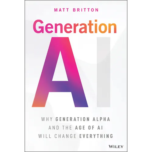 Generation AI: Why Generation Alpha and the Age of AI Will Change Everything