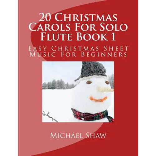 20 Christmas Carols For Solo Flute Book 1: Easy Christmas Sheet Music For Beginners