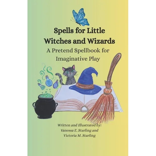 Spells for Little Witches and Wizards: A Pretend Spellbook for Imaginative Play