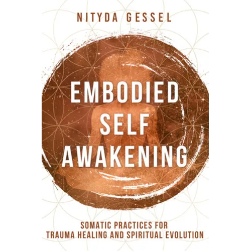 Embodied Self Awakening: Somatic Practices for Trauma Healing and Spiritual Evolution
